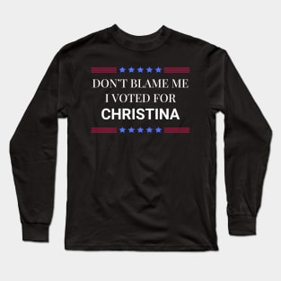 Don't Blame Me I Voted For Christina Long Sleeve T-Shirt